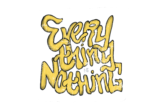 EVERYTHING IS NOTHING